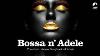 Bossa N Adele Full Album The Sexest Electro Bossa Songbook Of Adele